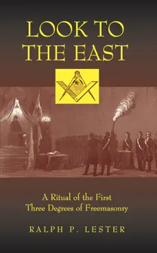 look to the east: a ritual of the first three degrees of freemasonry book cover image
