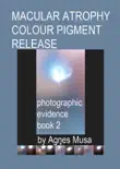 Macular Atrophy Colour Pigment Release, Photographic Evidence Book 2 synopsis, comments