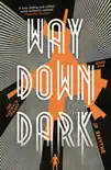 Way Down Dark synopsis, comments