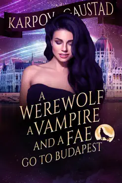 a werewolf, a vampire, and a fae go to budapest book cover image