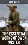 The Essential Works of Owen Wister synopsis, comments