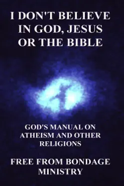i don't believe in god, jesus or the bible. god's manual on atheism and other religions. book cover image