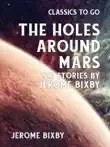 The Holes Around Mars Six Stories by Jerome Bixby synopsis, comments