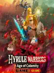 Hyrule Warriors Age of Calamity Guide synopsis, comments