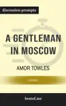 A Gentleman in Moscow: A Novel by Amor Towles (Discussion Prompts) sinopsis y comentarios