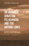 On Agamben, Donatism, Pelagianism, and the Missing Links sinopsis y comentarios