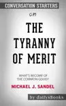 The Tyranny of Merit: What's Become of the Common Good? by Michael J. Sandel: Conversation Starters sinopsis y comentarios