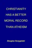 Christianity Has a Better Moral Record Than Atheism synopsis, comments