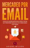 Mercadeo Por Email Guia De Emprendedores Para Crear Un Prospero Negocio De Mercadeo Por Email synopsis, comments