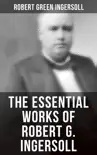 The Essential Works of Robert G. Ingersoll synopsis, comments