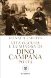 Vita oscura e luminosa di Dino Campana, poeta synopsis, comments