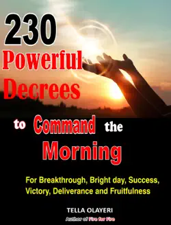230 powerful decrees to command the morning for breakthrough, bright day, success, victory, deliverance and fruitfulness book cover image