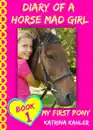 Diary of a Horse Mad Girl - Book 1: My First Pony