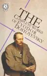 The Complete Works of Fyodor Dostoyevsky synopsis, comments