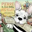Pierre the French Bulldog Recycles synopsis, comments