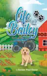 Life of Bailey. A True Story From Puppy To Dog synopsis, comments