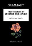 SUMMARY - The Structure of Scientific Revolutions by Thomas S. Kuhn synopsis, comments