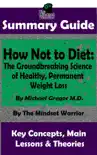 Summary Guide: How Not To Diet: The Groundbreaking Science of Healthy, Permanent Weight Loss: By Michael Greger M.D. The Mindset Warrior Summary Guide sinopsis y comentarios