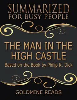 the man in the high castle - summarized for busy people: based on the book by philip k. dick book cover image