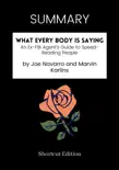 SUMMARY - What Every Body Is Saying: An Ex-FBI Agent's Guide to Speed-Reading People by Joe Navarro and Marvin Karlins sinopsis y comentarios