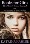 Books for Girls : 3 Great Stories for Teens and Young Adults book summary, reviews and download