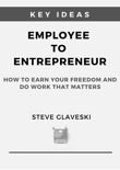 Key Ideas : Employee to Entrepreneur By Steve Glaveski book summary, reviews and downlod