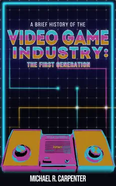 a brief history of the video game industry: the first generation book cover image