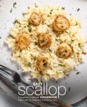 Easy Scallop Cookbook: A Seafood Cookbook Filled with 50 Delicious Scallop Recipes book summary, reviews and download