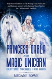 Princess Darla and Magic Unicorn Bedtime Stories for Kids : Help Your Children to Fall Asleep Fast, Feel Calm and Reduce Anxiety with Fantasy Short Stories for Children and Toddlers book summary, reviews and download