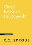 Can I Be Sure I'm Saved? book summary, reviews and download