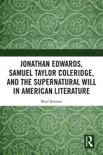 Jonathan Edwards, Samuel Taylor Coleridge, and the Supernatural Will in American Literature synopsis, comments