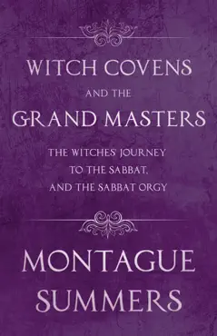 witch covens and the grand masters - the witches' journey to the sabbat, and the sabbat orgy (fantasy and horror classics) book cover image