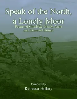 speak of the north, a lonely moor: poems of charlotte, emily, anne and branwell brontë imagen de la portada del libro