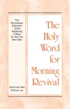 The Holy Word for Morning Revival - The All-inclusive, Extensive Christ Replacing Culture for the One New Man synopsis, comments