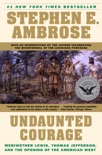 Undaunted Courage: Meriwether Lewis, Thomas Jefferson and the Opening of the American West book summary, reviews and download