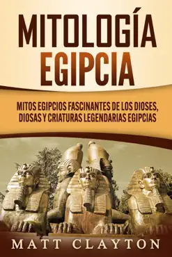 mitología egipcia: mitos egipcios fascinantes de los dioses, diosas y criaturas legendarias egipcias imagen de la portada del libro