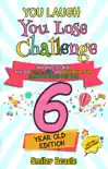 You Laugh You Lose Challenge - 6-Year-Old Edition: 300 Jokes for Kids that are Funny, Silly, and Interactive Fun the Whole Family Will Love - With Illustrations for Kids book summary, reviews and download