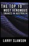 The Top 10 Most Venomous Snakes in Australia synopsis, comments