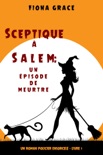 Sceptique à Salem : Un épisode de meurtre (Un roman policier ensorcelé – Livre 1) book summary, reviews and downlod