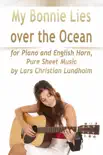 My Bonnie Lies Over the Ocean for Piano and English Horn, Pure Sheet Music by Lars Christian Lundholm synopsis, comments