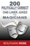 200 Politically Correct (As Far as Is Humanly Possible) one-Liner Jokes for Magicians