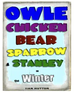 owle, chicken, bear, sparrow, and stanley in winter. book cover image