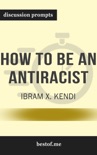 How to Be an Antiracist by Ibram X. Kendi (Discussion Prompts) book summary, reviews and downlod