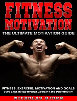 fitness motivation: the ultimate motivation guide: fitness, exercise, motivation and goals - build lean muscle through discipline and determination book cover image