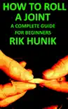 How To Roll A Joint: A Complete Guide For Beginners sinopsis y comentarios