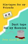 Mix-tapes for My Friends, Duct Tape for My Enemies synopsis, comments