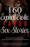 160 Explicit Erotic Taboo Sex Stories : Cuckold, Bisexual, Femdom, Swingers, Threesomes, Paranormal, Dogging, Medical, Lesbian First Time and Much Much More book summary, reviews and download