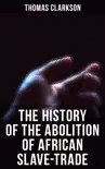 The History of the Abolition of African Slave-Trade synopsis, comments