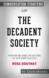 The Decadent Society: How We Became the Victims of Our Own Success by Ross Douthat: Conversation Starters sinopsis y comentarios