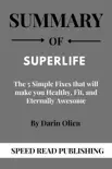 Summary Of SuperLife By Darin Olien The 5 Simple Fixes that will make you Healthy, Fit, and Eternally Awesome synopsis, comments